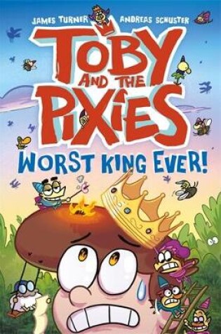 Cover of Toby and the Pixies: Worst King Ever!
