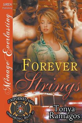 Book cover for Forever Strings [Uniformed and Smoking Hot 2] (Siren Publishing Menage Everlasting)