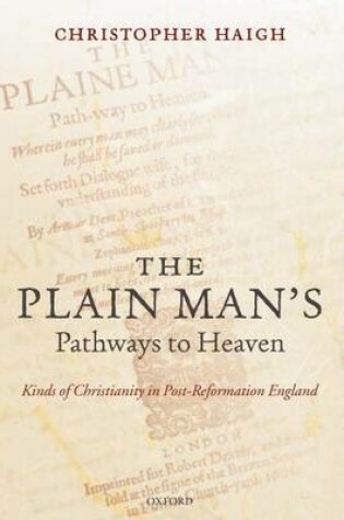 Cover of Plain Man's Pathways to Heaven, The: Kinds of Christianity in Post-Reformation England, 1570-1640