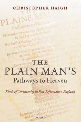 Book cover for Plain Man's Pathways to Heaven, The: Kinds of Christianity in Post-Reformation England, 1570-1640