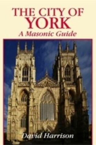 Cover of The City of York: A Masonic Guide