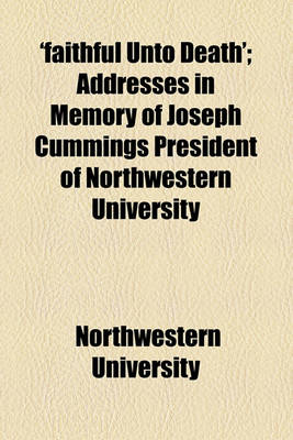 Book cover for 'Faithful Unto Death'; Addresses in Memory of Joseph Cummings President of Northwestern University