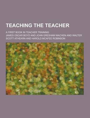 Book cover for Teaching the Teacher; A First Book in Teacher Training