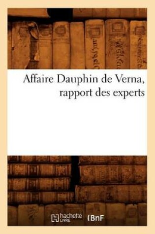 Cover of Affaire Dauphin de Verna, Rapport Des Experts