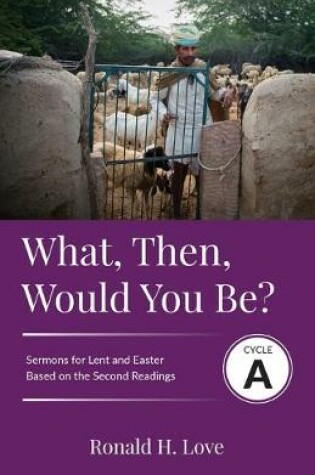 Cover of What, Then, Would You Be?