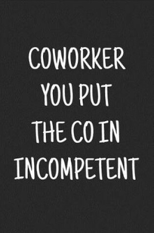 Cover of Coworker You Put the Co in Incompetent