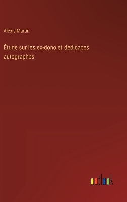 Book cover for Étude sur les ex-dono et dédicaces autographes