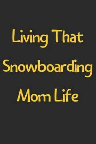 Cover of Living That Snowboarding Mom Life