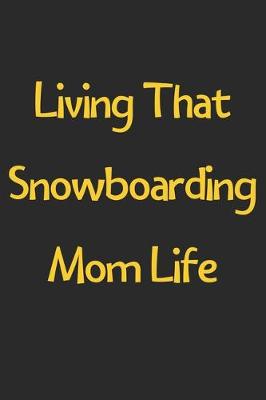 Book cover for Living That Snowboarding Mom Life