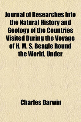 Book cover for Journal of Researches Into the Natural History and Geology of the Countries Visited During the Voyage of H. M. S. Beagle Round the World, Under
