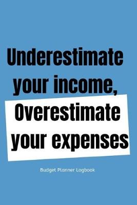 Book cover for Underestimate your income