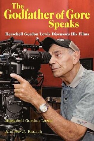 Cover of The Godfather of Gore Speaks - Herschell Gordon Lewis Discusses His Films