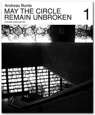 Book cover for Andreas Bunte: May the Circle Remain Unbroken and Other Works with Film