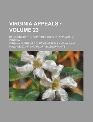 Book cover for Virginia Appeals (Volume 23); Decisions of the Supreme Court of Appeals of Virginia