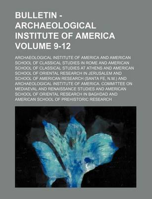 Book cover for Bulletin - Archaeological Institute of America Volume 9-12