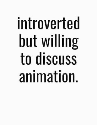 Book cover for Introverted But Willing To Discuss Animation