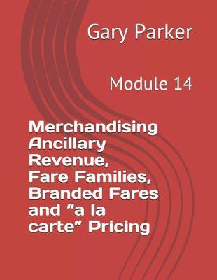 Book cover for Merchandising Ancillary Revenue, Fare Families, Branded Fares and "a la carte" Pricing