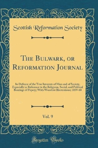 Cover of The Bulwark, or Reformation Journal, Vol. 9