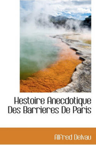 Cover of Hestoire Anecdotique Des Barrieres de Paris