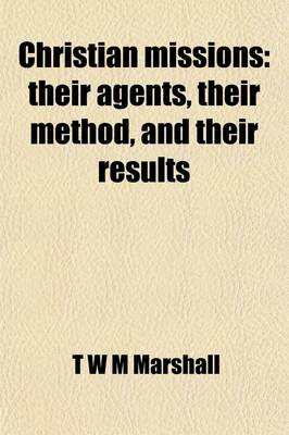 Book cover for Christian Missions; Their Agents, Their Method, and Their Results. Their Agents, Their Method, and Their Results