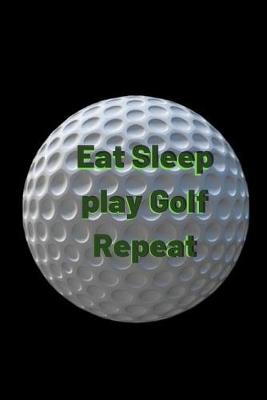 Book cover for Eat Sleep play Golf Repeat