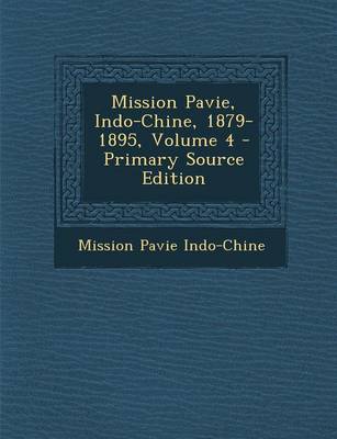 Book cover for Mission Pavie, Indo-Chine, 1879-1895, Volume 4 - Primary Source Edition