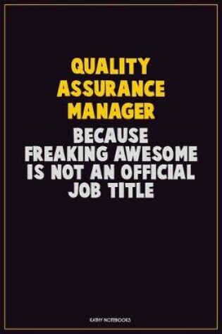 Cover of Quality Assurance Manager, Because Freaking Awesome Is Not An Official Job Title