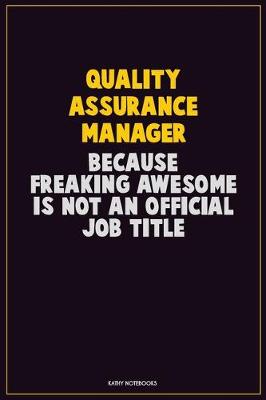 Book cover for Quality Assurance Manager, Because Freaking Awesome Is Not An Official Job Title