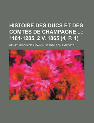 Book cover for Histoire Des Ducs Et Des Comtes de Champagne (4, P. 1)