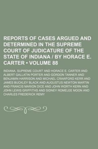 Cover of Reports of Cases Argued and Determined in the Supreme Court of Judicature of the State of Indiana by Horace E. Carter (Volume 88)