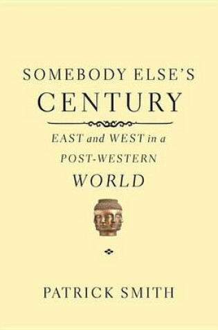 Cover of Somebody Else's Century: East and West in a Post-Western World