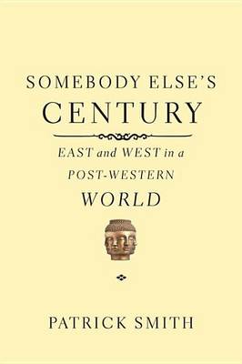 Book cover for Somebody Else's Century: East and West in a Post-Western World
