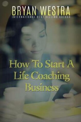 Cover of How To Start A Life Coaching Business