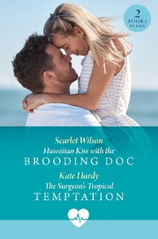 Cover of Hawaiian Kiss With The Brooding Doc / The Surgeon's Tropical Temptation