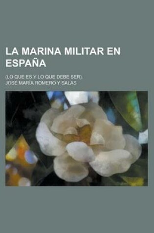 Cover of La Marina Militar En Espana; (Lo Que Es y Lo Que Debe Ser).