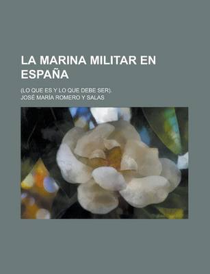 Book cover for La Marina Militar En Espana; (Lo Que Es y Lo Que Debe Ser).