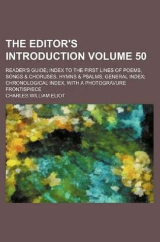 Cover of The Editor's Introduction Volume 50; Reader's Guide; Index to the First Lines of Poems, Songs & Choruses, Hymns & Psalms; General Index; Chronological Index, with a Photogravure Frontispiece