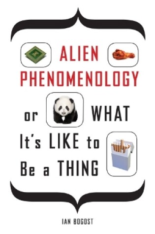 Cover of Alien Phenomenology, or What It’s Like to Be a Thing