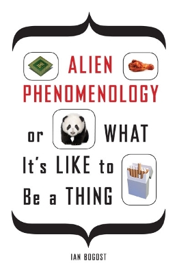 Cover of Alien Phenomenology, or What It’s Like to Be a Thing