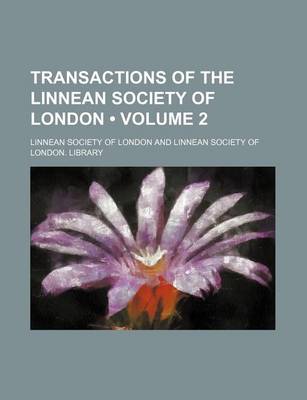 Book cover for Transactions of the Linnean Society of London (Volume 2)