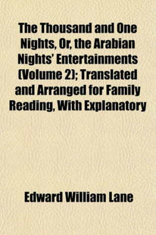 Cover of The Thousand and One Nights, Or, the Arabian Nights' Entertainments (Volume 2); Translated and Arranged for Family Reading, with Explanatory