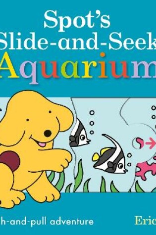 Cover of Spot's Slide and Seek: Aquarium