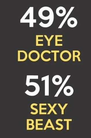 Cover of 49 Percent Eye Doctor 51 Percent Sexy Beast