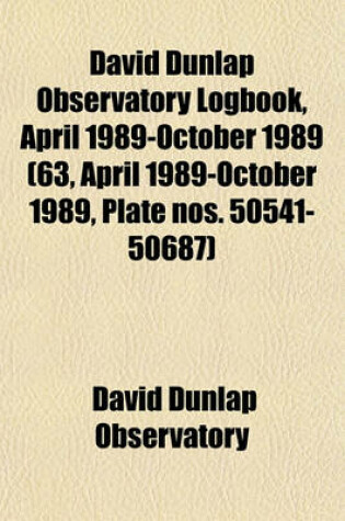 Cover of David Dunlap Observatory Logbook, April 1989-October 1989 (63, April 1989-October 1989, Plate Nos. 50541-50687)