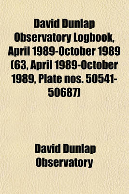 Book cover for David Dunlap Observatory Logbook, April 1989-October 1989 (63, April 1989-October 1989, Plate Nos. 50541-50687)