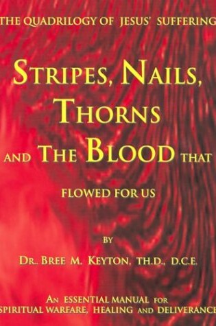 Cover of Stripes, Nails, Thorns and the Blood That Flowed for Us