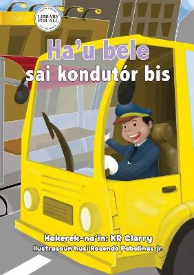 Book cover for I Can Be A Bus Driver - Ha'u bele sai kondutór bis