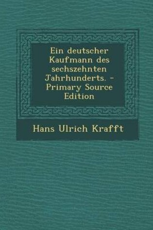 Cover of Ein Deutscher Kaufmann Des Sechszehnten Jahrhunderts. - Primary Source Edition