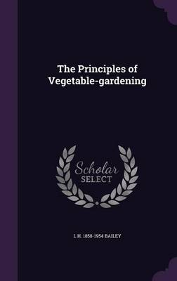 Book cover for The Principles of Vegetable-Gardening