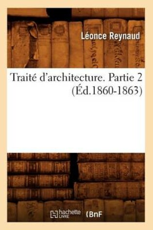 Cover of Traite d'Architecture. Partie 2 (Ed.1860-1863)